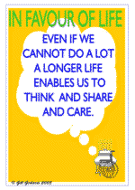 Even if we cannot do a lot a longer life enables us to think and share and care