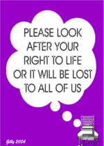 Please look after your right to life or it will be lost to all of us